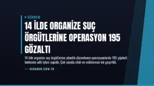 14 İlde Organize Suç Örgütlerine Operasyon 195 Gözaltı