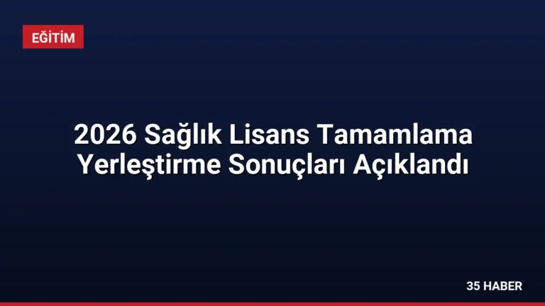 2026 Sağlık Lisans Tamamlama Yerleştirme Sonuçları Açıklandı