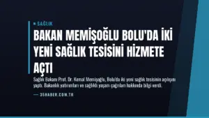 Bakan Memişoğlu Bolu’da İki Yeni Sağlık Tesisini Hizmete Açtı