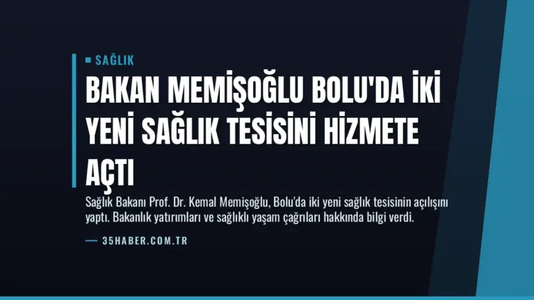 Bakan Memişoğlu Bolu’da İki Yeni Sağlık Tesisini Hizmete Açtı