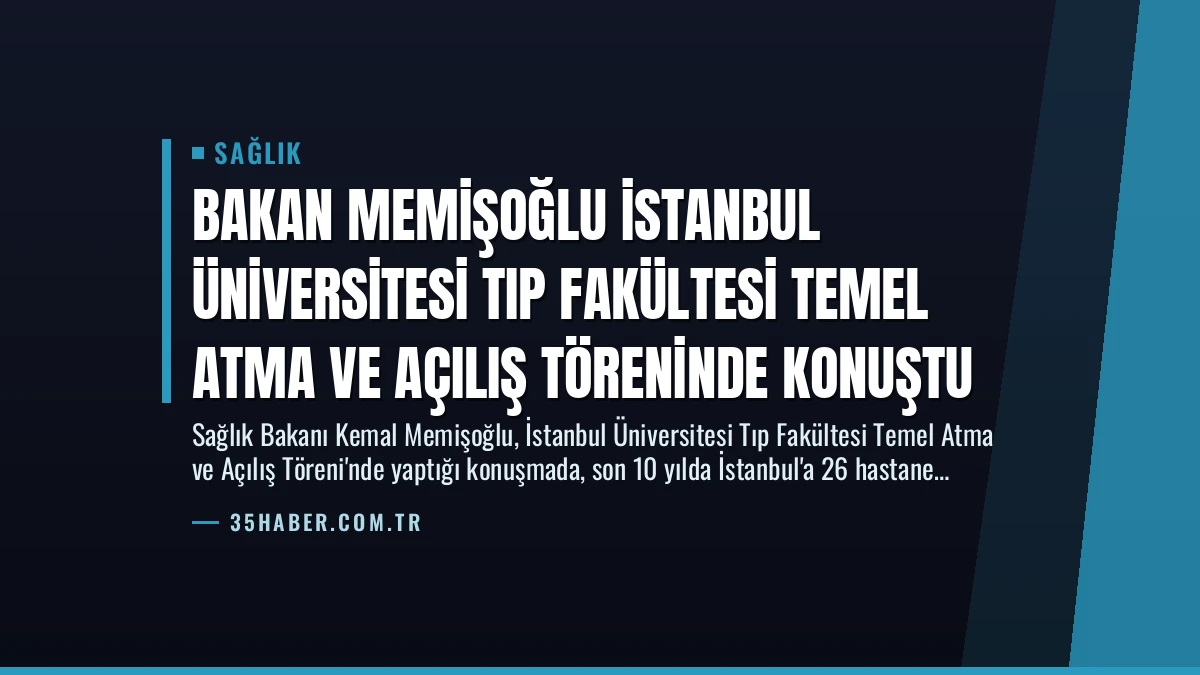 Bakan Memişoğlu İstanbul Üniversitesi Tıp Fakültesi Temel Atma ve Açılış Töreninde Konuştu