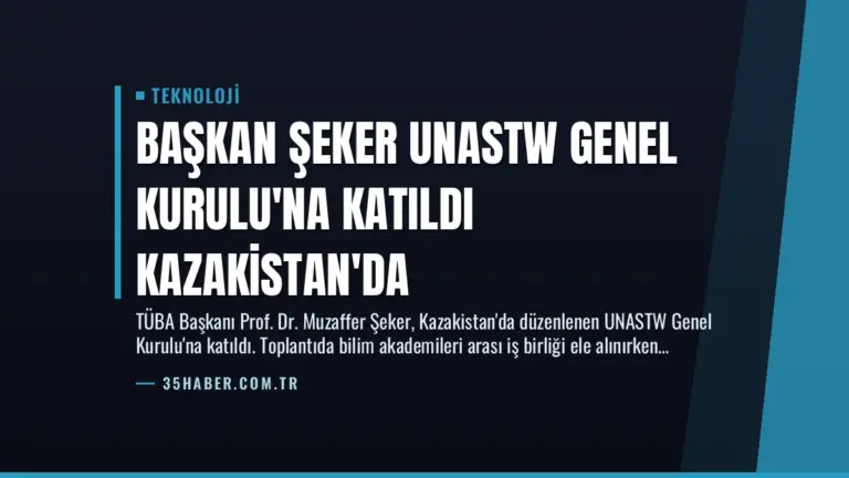 Başkan Şeker UNASTW Genel Kurulu’na Katıldı Kazakistan’da