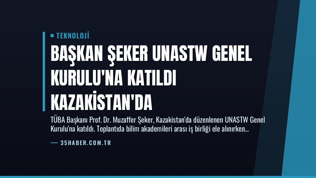 Başkan Şeker UNASTW Genel Kurulu’na Katıldı Kazakistan’da