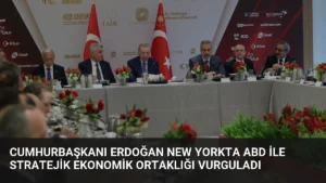 Cumhurbaşkanı Erdoğan New Yorkta ABD ile Stratejik Ekonomik Ortaklığı Vurguladı