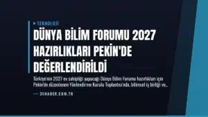 Dünya Bilim Forumu 2027 Hazırlıkları Pekin’de Değerlendirildi