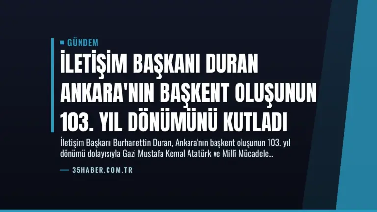 İletişim Başkanı Duran Ankara’nın Başkent Oluşunun 103. Yıl Dönümünü Kutladı