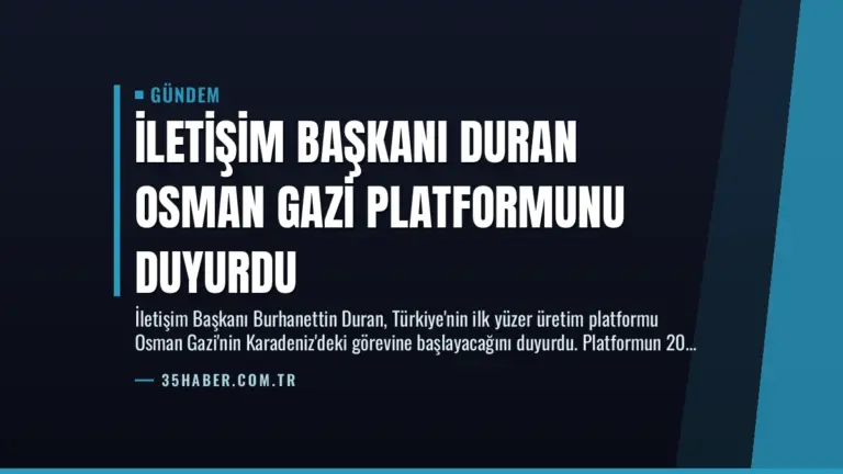 İletişim Başkanı Duran Osman Gazi Platformunu Duyurdu