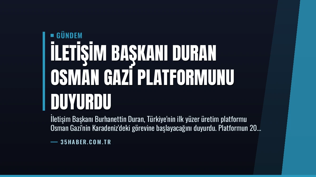 İletişim Başkanı Duran Osman Gazi Platformunu Duyurdu