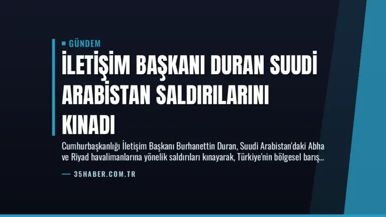 İletişim Başkanı Duran Suudi Arabistan Saldırılarını Kınadı