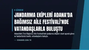 Jandarma Ekipleri Adana’da Bağımsız Aile Festivali’nde Vatandaşlarla Buluştu