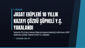 JASAT Ekipleri 10 Yıllık Kazayı Çözdü Şüpheli Y.Ç. Yakalandı