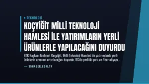 Koçyiğit Milli Teknoloji Hamlesi ile Yatırımların Yerli Ürünlerle Yapılacağını Duyurdu