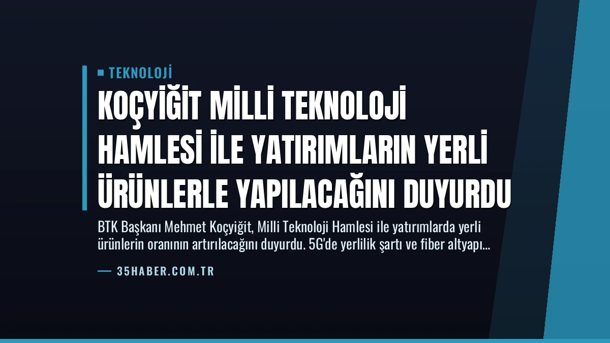 Koçyiğit Milli Teknoloji Hamlesi ile Yatırımların Yerli Ürünlerle Yapılacağını Duyurdu