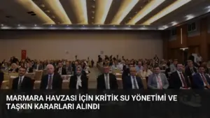 Marmara Havzası İçin Kritik Su Yönetimi ve Taşkın Kararları Alındı