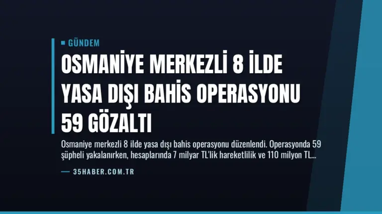 Osmaniye Merkezli 8 İlde Yasa Dışı Bahis Operasyonu 59 Gözaltı