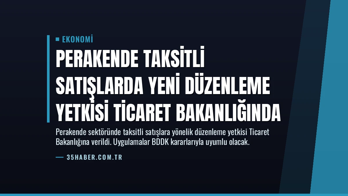 Perakende Taksitli Satışlarda Yeni Düzenleme Yetkisi Ticaret Bakanlığında