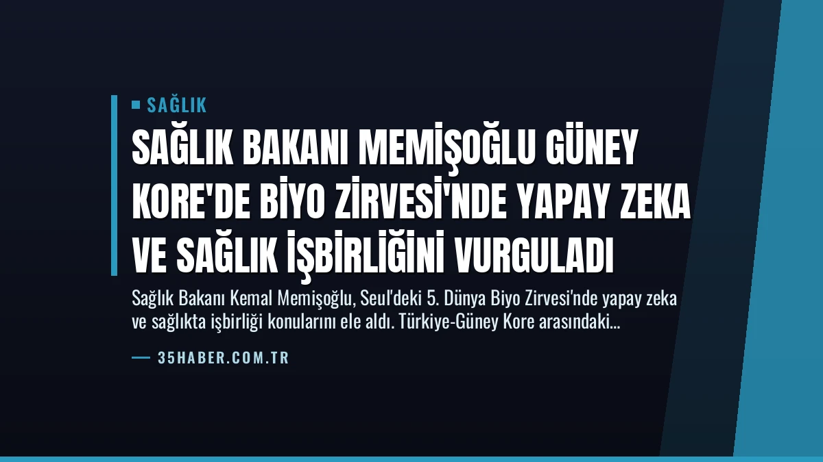 Sağlık Bakanı Memişoğlu Güney Kore’de Biyo Zirvesi’nde Yapay Zeka ve Sağlık İşbirliğini Vurguladı