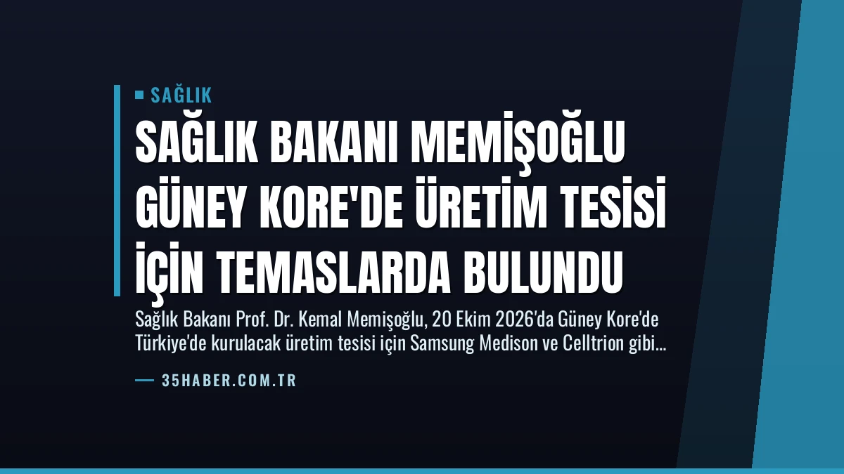 Sağlık Bakanı Memişoğlu Güney Kore’de Üretim Tesisi İçin Temaslarda Bulundu