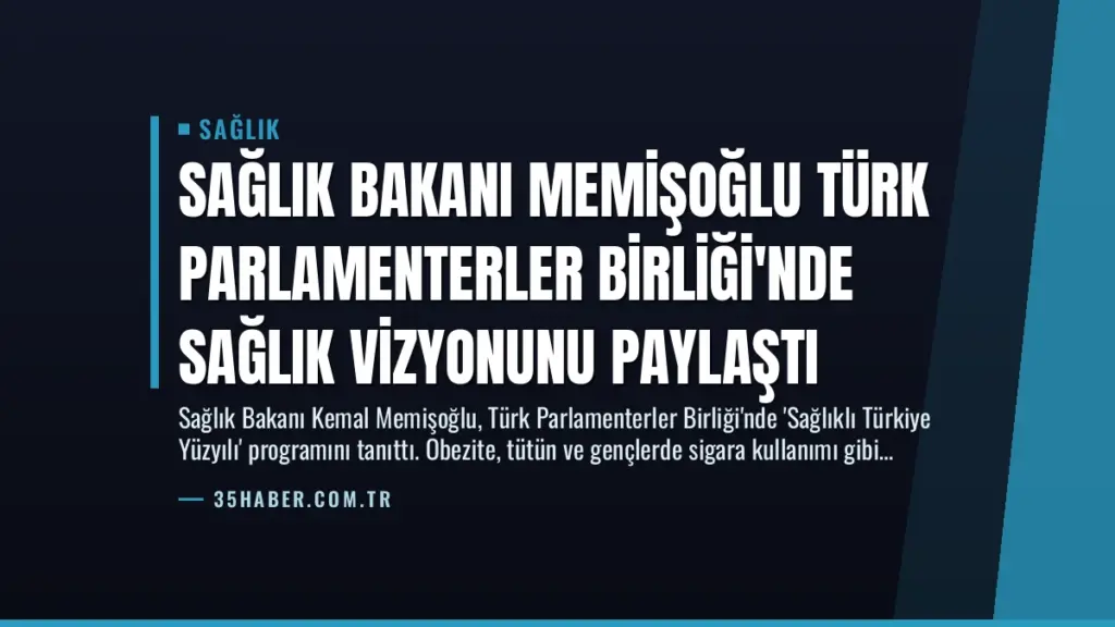 Sağlık Bakanı Memişoğlu Türk Parlamenterler Birliği'nde Sağlık Vizyonunu Paylaştı