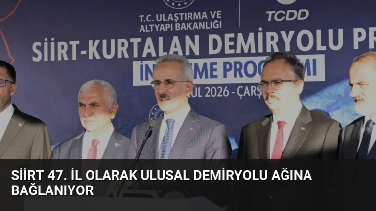 Siirt 47. İl Olarak Ulusal Demiryolu Ağına Bağlanıyor