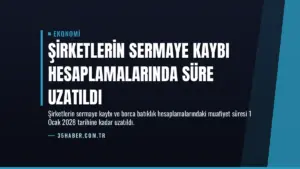 Şirketlerin sermaye kaybı hesaplamalarında süre uzatıldı