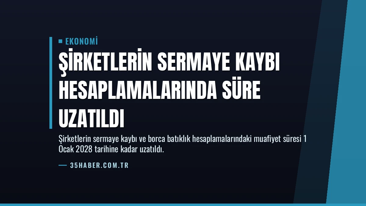 Şirketlerin sermaye kaybı hesaplamalarında süre uzatıldı