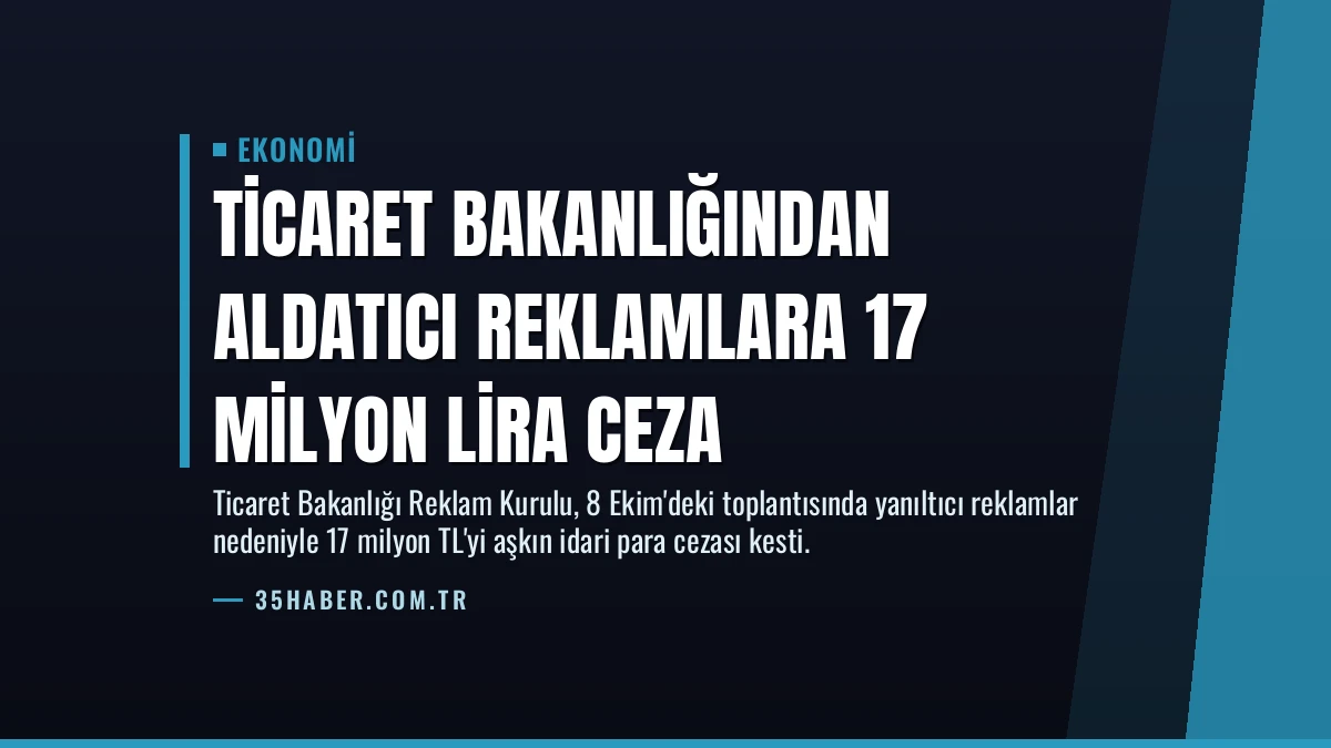 Ticaret Bakanlığından Aldatıcı Reklamlara 17 Milyon Lira Ceza