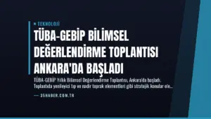 TÜBA-GEBİP Bilimsel Değerlendirme Toplantısı Ankara’da Başladı