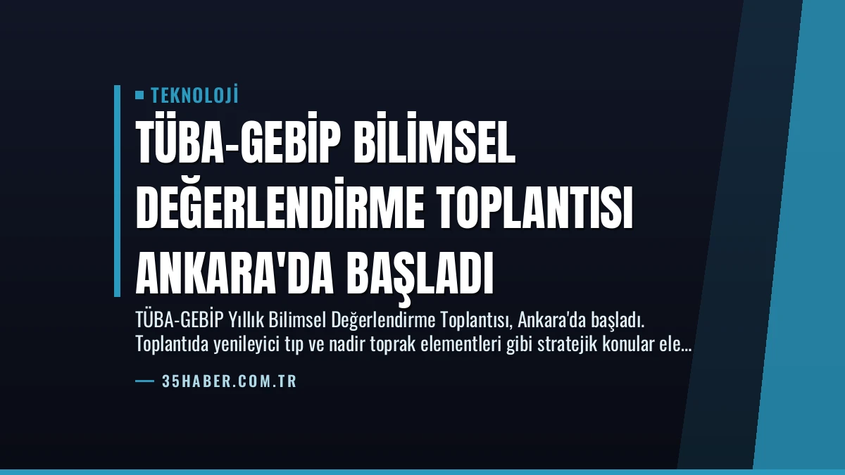 TÜBA-GEBİP Bilimsel Değerlendirme Toplantısı Ankara’da Başladı