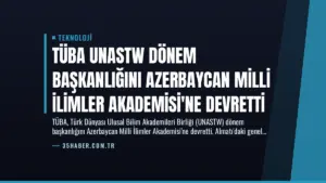 TÜBA UNASTW Dönem Başkanlığını Azerbaycan Milli İlimler Akademisi’ne Devretti