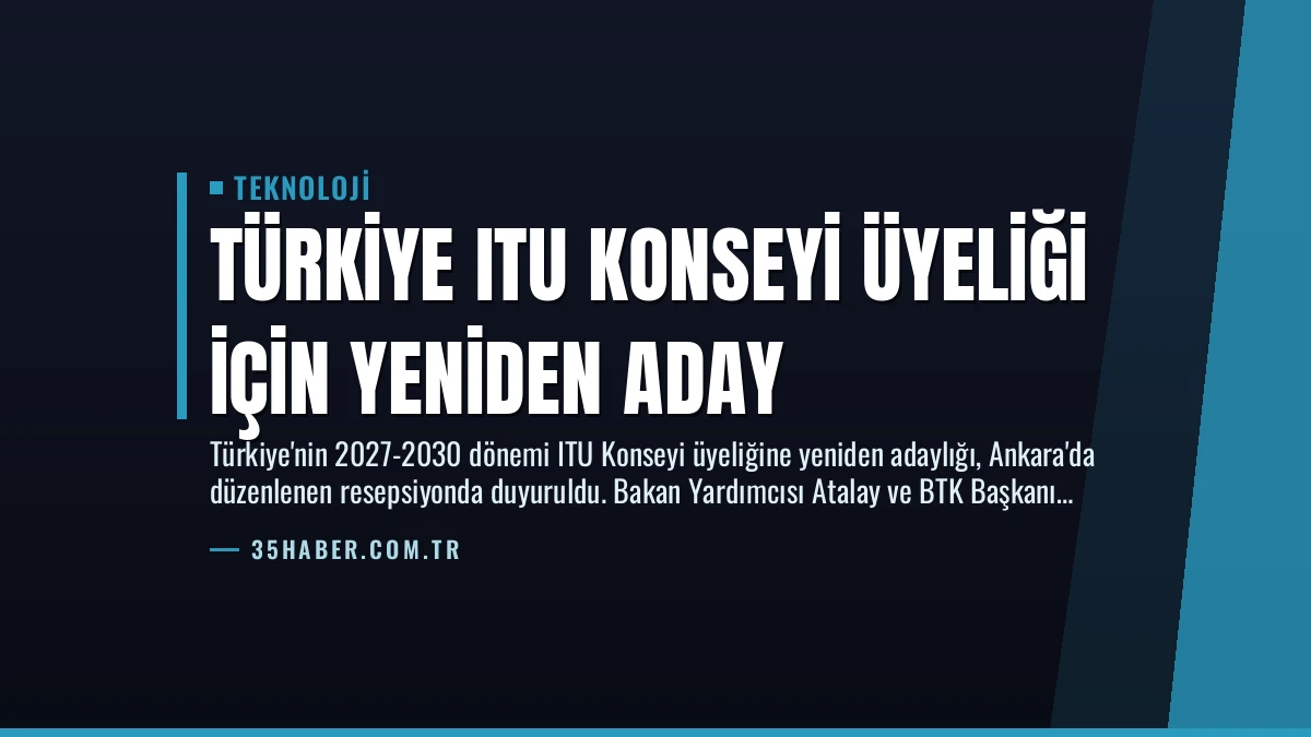 Türkiye ITU Konseyi Üyeliği İçin Yeniden Aday