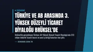 Türkiye ve AB Arasında 3. Yüksek Düzeyli Ticaret Diyaloğu Brüksel’de