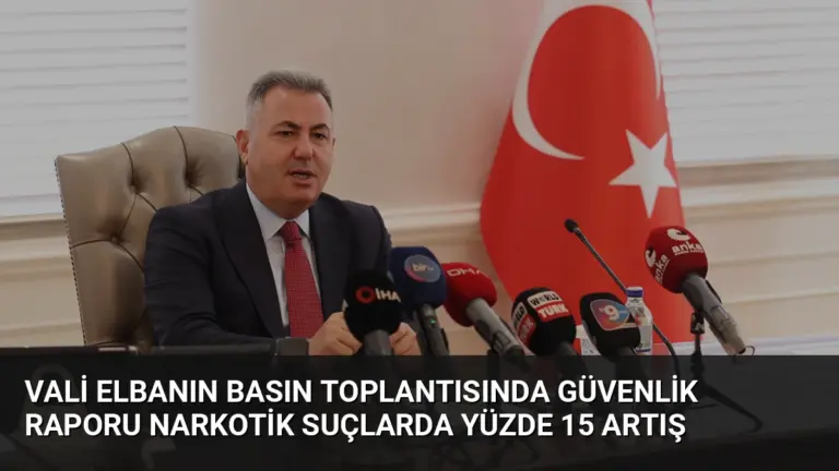 Vali Elbanın Basın Toplantısında Güvenlik Raporu Narkotik Suçlarda Yüzde 15 Artış