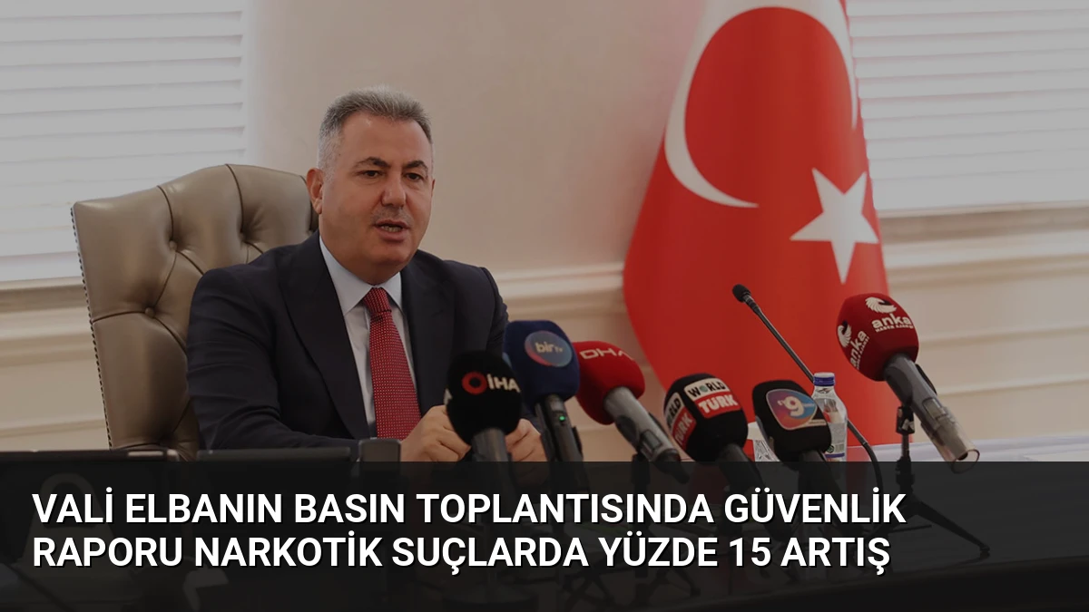 Vali Elbanın Basın Toplantısında Güvenlik Raporu Narkotik Suçlarda Yüzde 15 Artış
