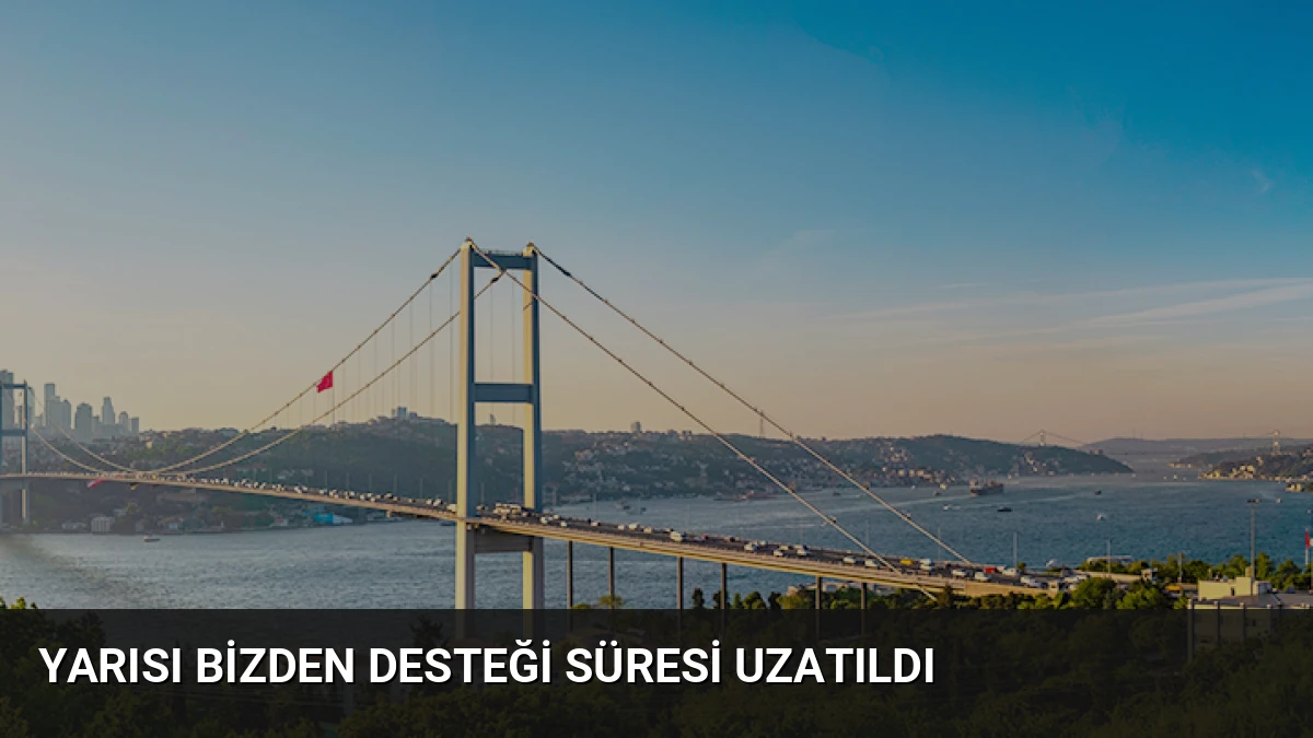 Yarısı Bizden Desteği Süresi Uzatıldı