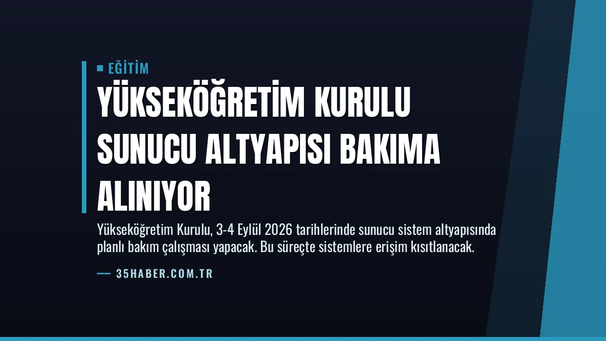 Yükseköğretim Kurulu Sunucu Altyapısı Bakıma Alınıyor